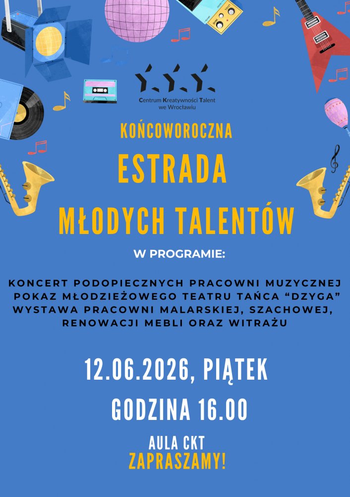 Plakat reklamujący koncert na zakończenie roku szkolnego wychowanków CKT pt Estrada Talentów. piątek 12.06.2026 godz.16.00